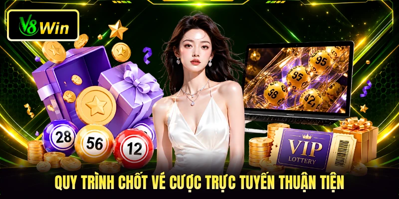 Quy trình chốt vé cược trực tuyến thuận tiện