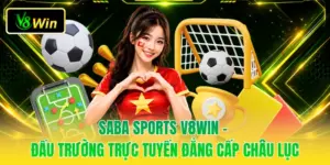 Saba Sports V8WIN - Đấu Trường Trực Tuyến Đẳng Cấp Châu Lục