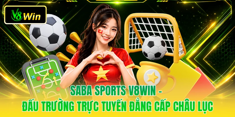 Saba Sports V8WIN - Đấu Trường Trực Tuyến Đẳng Cấp Châu Lục