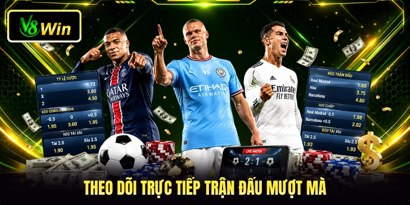 Theo dõi trực tiếp trận đấu mượt mà